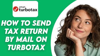 How To Send Tax Return By Mail On TurboTax (2026)