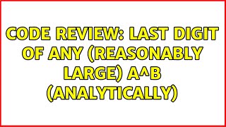 Code Review: Last digit of any (reasonably large) a^b (Analytically) (4 Solutions!!)