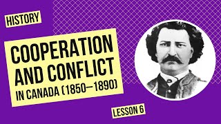 Cooperation and Conflict in Canada (1850–1890) | History Lesson