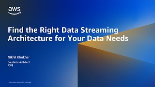 Find the Right Data Streaming Architecture for Your Data Needs - AWS Online Tech Talks