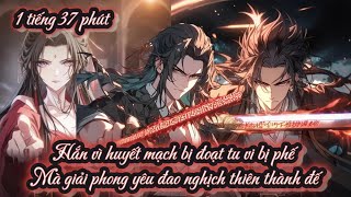 Hắn vì huyết mạch bị đoạt tu vi bị phế Mà giải phong yêu đao nghịch thiên thành đế