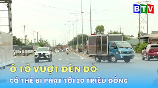 Ô TÔ VƯỢT ĐÈN ĐỎ CÓ THỂ BỊ  PHẠT TỚI 20 TRIỆU ĐỒNG