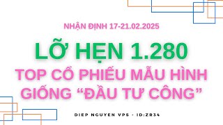 Nhận định thị trường 17-21.02.2025: LỠ HẸN VỚI 1.280 - TOP CỔ PHIẾU MẪU HÌNH GIỐNG ĐẦU TƯ CÔNG