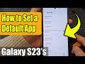 Galaxy S23's: How to Set a Default App