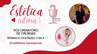 Estética íntima Pós Operatorio de Cirurgias íntimas e Cicatrizes com a ( Dra. Rafaela Germanovix )