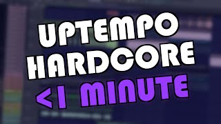 UPTEMPO HARDCORE IN UNDER 1 MINUTE