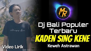 Populer 👍 DJ KADEN SING KENE HIDUPE - Keweh Astrawan _ Video Lirik | Remix Bali Terbaru