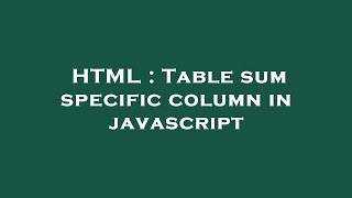HTML : Table sum specific column in javascript