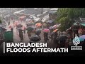 Bangladesh floods aftermath: Thousands of people homeless in the southeast