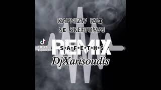 DJ XARISOYDIS 2K 23 REMIX  KOSTAS SAFETIS ΚΑΠΝΙΖΩ  ΚΑΙ ΣΕ ΣΚΕΦΤΟΜΑΙ