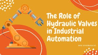 The Role of Hydraulic Valves in Industrial Automation | HFD Hydraulic