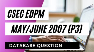 CSEC EDPM| 2007 (Paper 3) Database Question