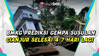 BMKG Prediksi Gempa Susulan di Cianjur Berakhir Pada 4-7 Hari ke Depan | Onext GO