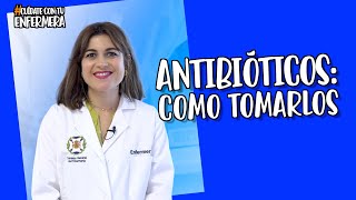 Antibióticos: cómo tomarlos