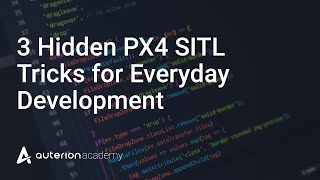 Auterion Academy | 3 Hidden PX4 SITL Tricks for Everyday Development