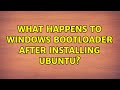 Ubuntu: What happens to windows bootloader after installing ubuntu?