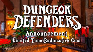 Dungeon Defenders - Announcement - Limited Time Radioactive Coal