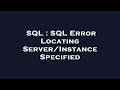 SQL : SQL Error Locating Server/Instance Specified