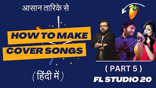 How To Make Cover Song - FL Studio 20 | Nitin Nischal (Nit-A) | Part 5 (HINDI) #coversongs