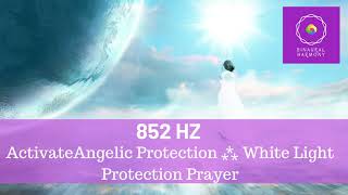 852 hz  ⁂ Powerful Angelic Protection ⁂ White Light Protection Prayer