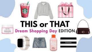 THIS or THAT? DREAM Shopping Day EDITION! 🛍️👚💵