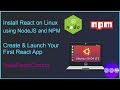 Install React on Linux using NodeJs and NPM. Create & Launch Your First React App