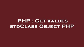 PHP : Get values stdClass Object PHP