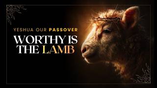 Passover Song | Worthy Is the Lamb (Yeshua Our Passover) English-Hebrew Worship