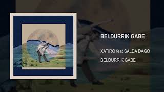 XATIRO feat SALDA DAGO - BELDURRIK GABE