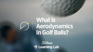 Golf Balls, Dimples and Aerodynamic Flight | Titleist Learning Lab