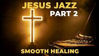 Jesus Jazz Part 2 | 1 Hour of Bible-Inspired Jazz Music for Worship, Prayer & Relaxation
