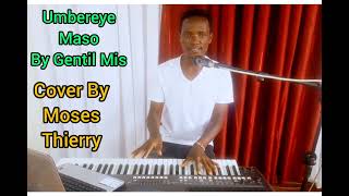 Umbereye Maso By Gentil Gospel Cover By Moses Thierry