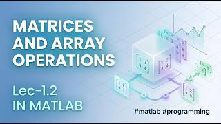 Lec-1.2 | MATRICES AND ARRAY OPERATIONS IN MATLAB #matlab #programming