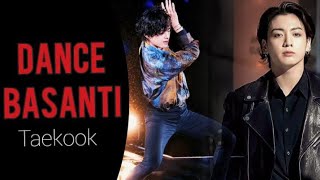 Dance Basanti - Taekook/vkook hindi song [bollywood X BTS]