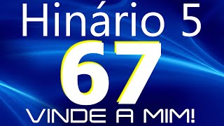 HINO 67 CCB - Vinde a Mim! - HINÁRIO 5 COM LETRAS