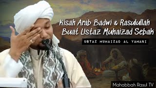 Ust Muhaizad Sebak Ceritakan Kisah Arab Badwi \u0026 Rasulullah 😭