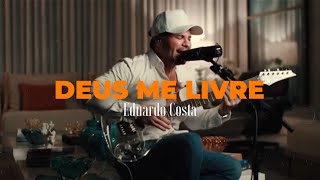 DEUS ME LIVRE | Eduardo Costa   (#40Tena)