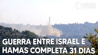 Guerra entre Israel e Hamas completa 31 dias