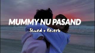 Mummy Nu Pasand (Slowed Reverb)