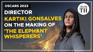 Oscars 2023 | Director Kartiki Gonsalves on the making of 'The Elephant Whisperers' | The Hindu