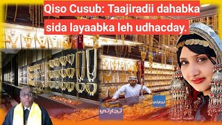 QISO CUSUB: TAAJIRADII QURXOONEYD EE SIDA LAYAABKA LEH UDHACDAY DAHABKA , IYO SIDA LOO QABTAY.