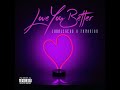 Love You Better (feat. Famarion)