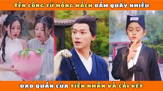 ĐẠO QUÁN TIÊN NHÂN - Full HD | Tên công tử hóng hách dám quấy nhiễu đạo quán của tiên nhân và kết