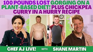 100 Pounds Lost Gorging on a Plant-Based Diet + Chickpea Curry In A Hurry Recipe with Shane & Simple