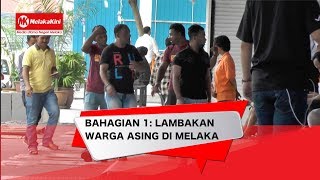 BAHAGIAN 1 : LAMBAKAN WARGA ASING DI MELAKA