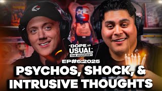 Psychos, Shock, \u0026 Intrusive Thoughts | DOPE AS USUAL Podcast