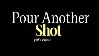 Pour Another Shot - 740's Finest - Lyrics