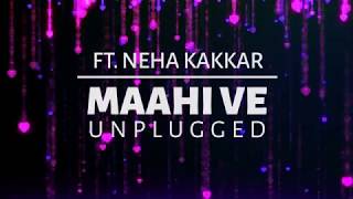 Unplugged LYRICAL : MAAHI VE SONG | WAJAH TUM HO | NEHA KAKKAR | HD