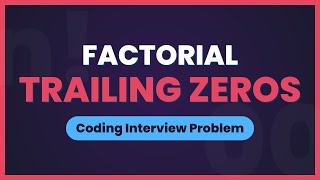 Factorial Trailing Zeros - Coding Interview Problem Solution (LeetCode)