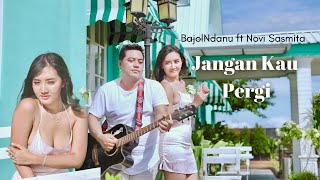 Bajol Ndanu X Novi Sasmita - Jangan Kau Pergi (Official Music Video)